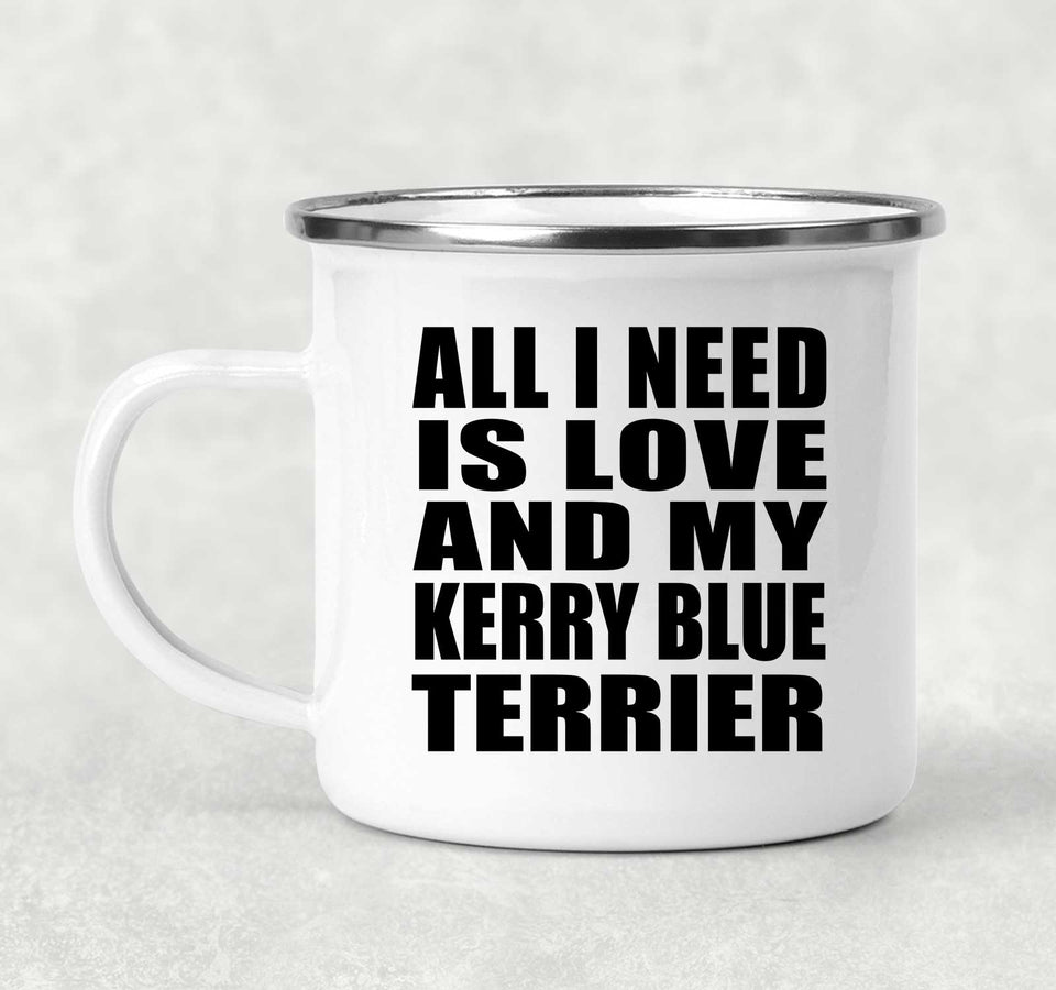 All I Need Is Love And My Kerry Blue Terrier - 12oz Camping Mug