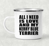All I Need Is Love And My Kerry Blue Terrier - 12oz Camping Mug