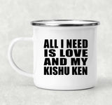 All I Need Is Love And My Kishu Ken - 12oz Camping Mug