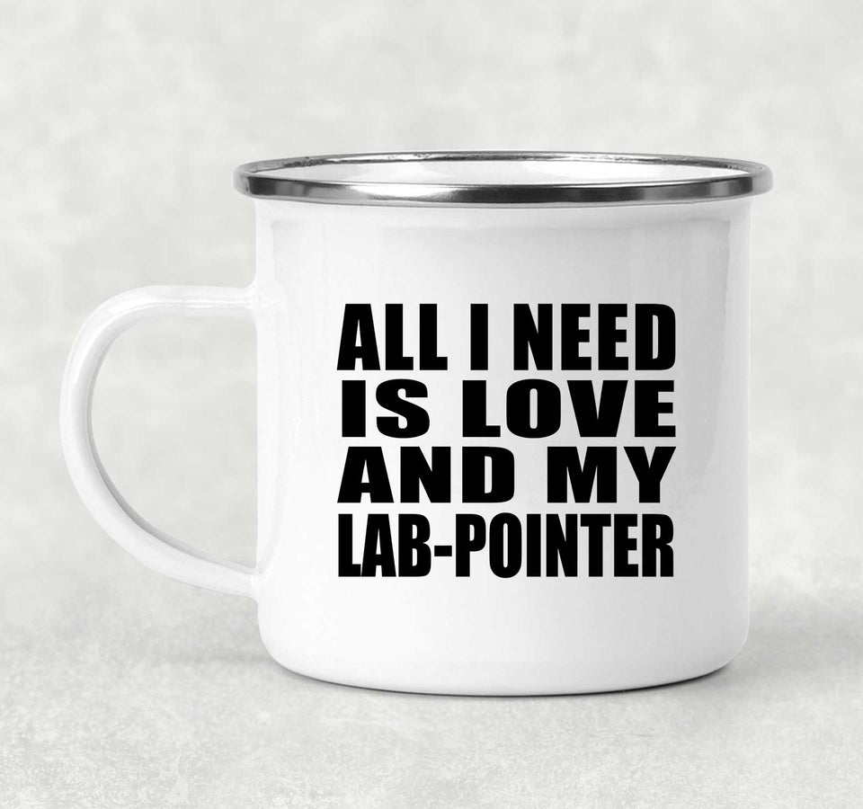 All I Need Is Love And My Lab-Pointer - 12oz Camping Mug