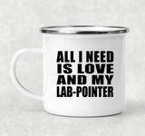 All I Need Is Love And My Lab-Pointer - 12oz Camping Mug
