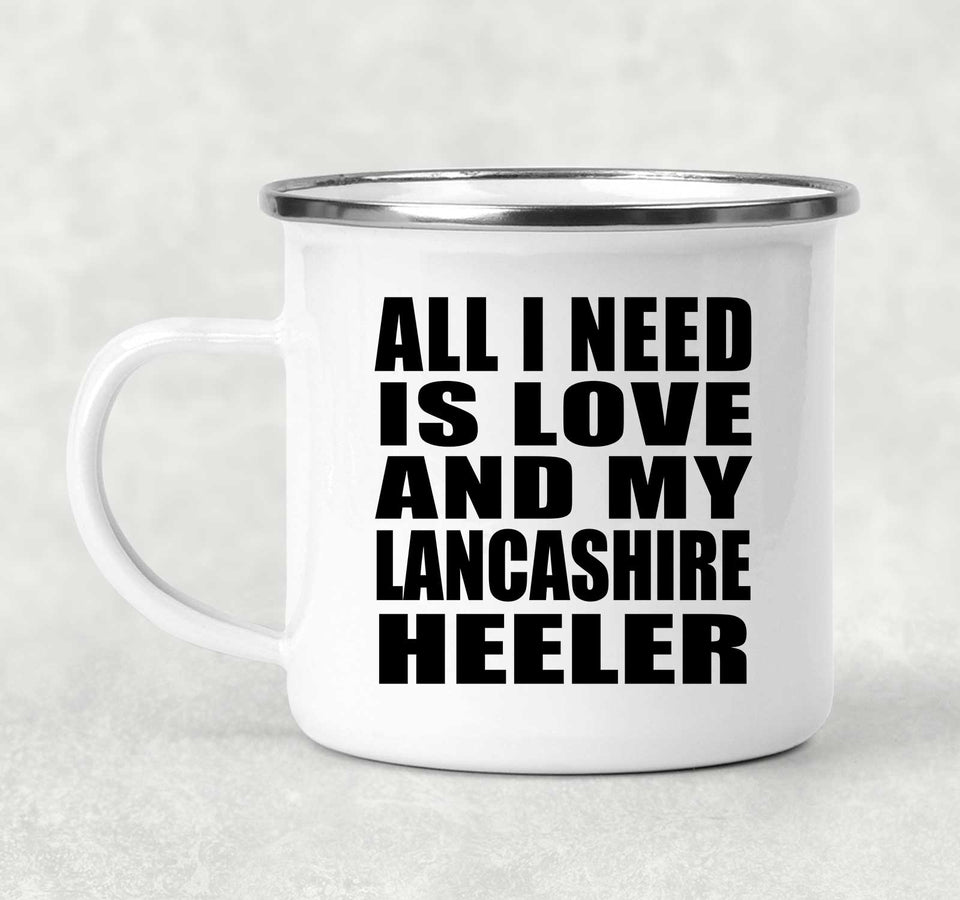 All I Need Is Love And My Lancashire Heeler - 12oz Camping Mug