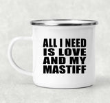 All I Need Is Love And My Mastiff - 12oz Camping Mug