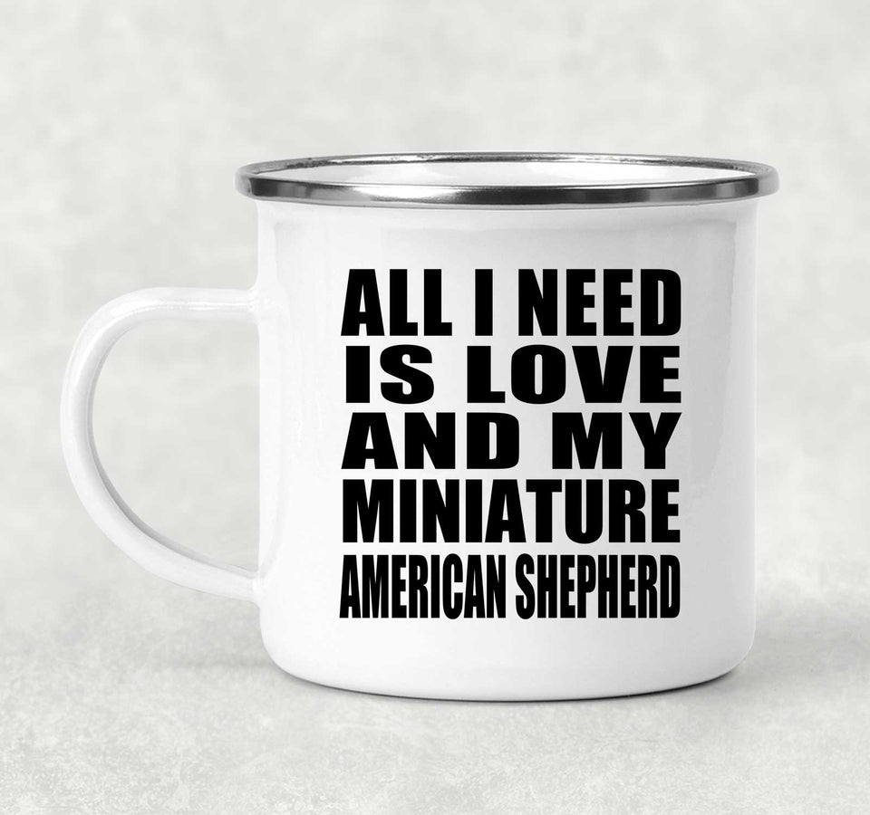 All I Need Is Love And My Miniature American Shepherd - 12oz Camping Mug