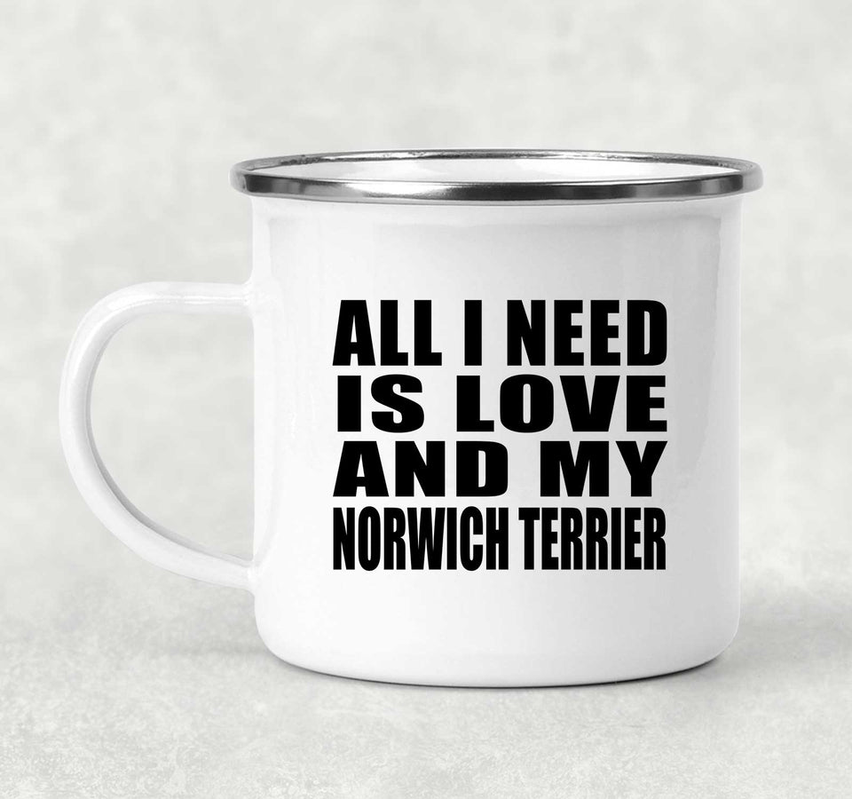 All I Need Is Love And My Norwich Terrier - 12oz Camping Mug