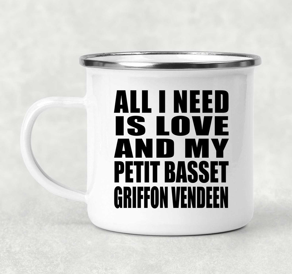 All I Need Is Love And My Petit Basset Griffon Vendeen - 12oz Camping Mug