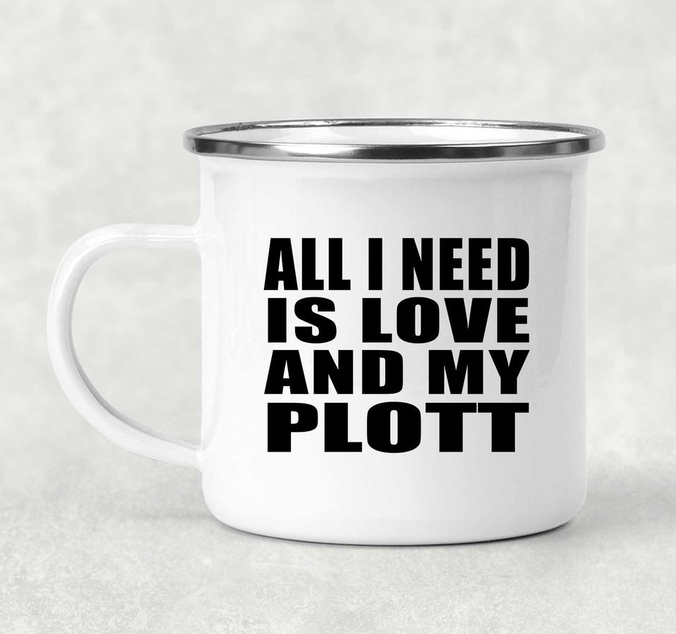 All I Need Is Love And My Plott - 12oz Camping Mug