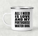 All I Need Is Love And My Portuguese Water Dog - 12oz Camping Mug