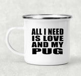 All I Need Is Love And My Pug - 12oz Camping Mug