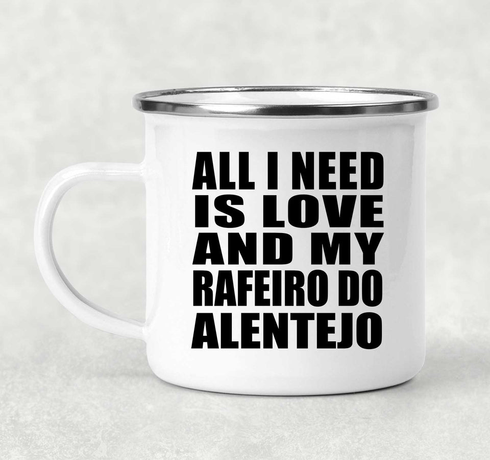 All I Need Is Love And My Rafeiro Do Alentejo - 12oz Camping Mug