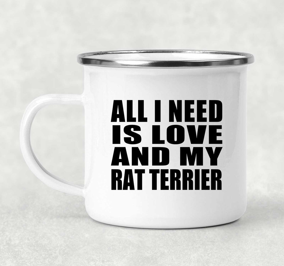 All I Need Is Love And My Rat Terrier - 12oz Camping Mug