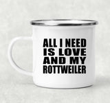 All I Need Is Love And My Rottweiler - 12oz Camping Mug