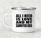 All I Need Is Love And My Samoyed Dog - 12oz Camping Mug