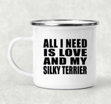 All I Need Is Love And My Silky Terrier - 12oz Camping Mug