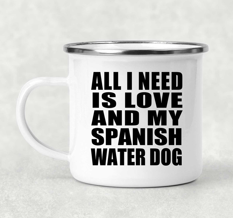 All I Need Is Love And My Spanish Water Dog - 12oz Camping Mug