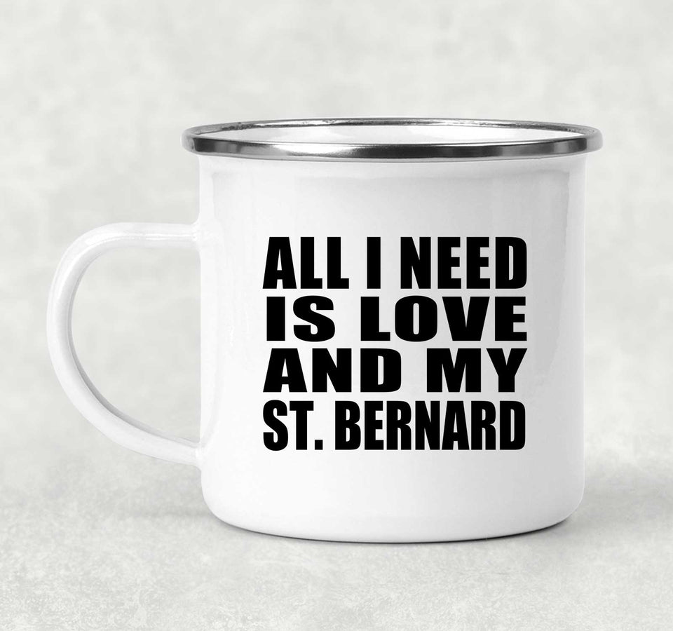 All I Need Is Love And My St. Bernard - 12oz Camping Mug