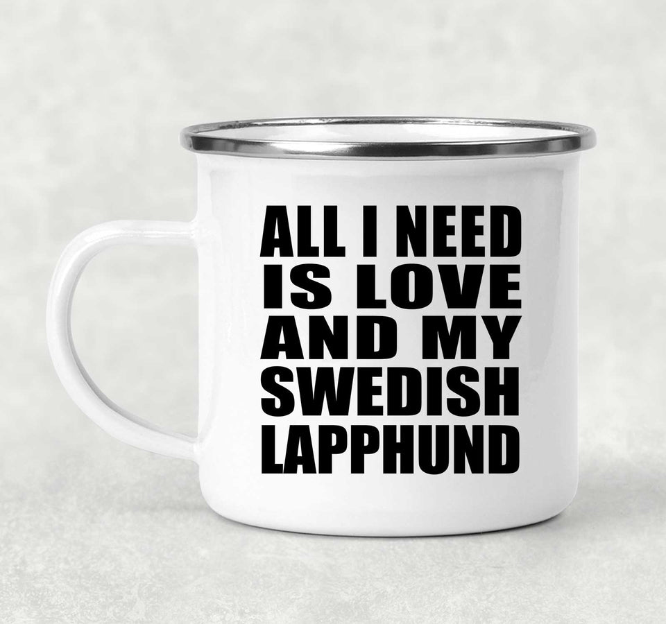 All I Need Is Love And My Swedish Lapphund - 12oz Camping Mug