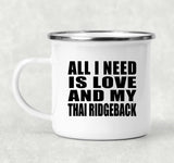 All I Need Is Love And My Thai Ridgeback - 12oz Camping Mug