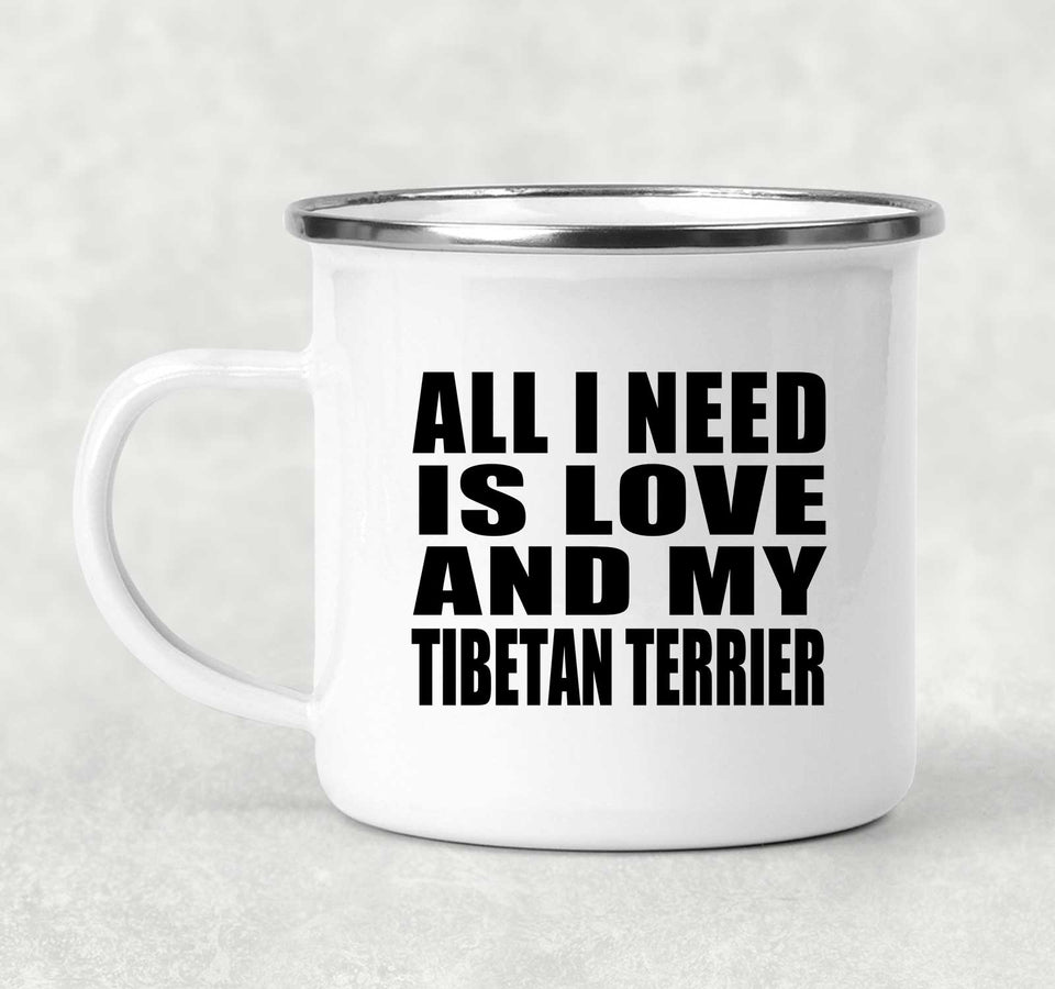 All I Need Is Love And My Tibetan Terrier - 12oz Camping Mug