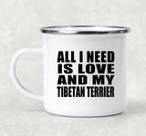 All I Need Is Love And My Tibetan Terrier - 12oz Camping Mug