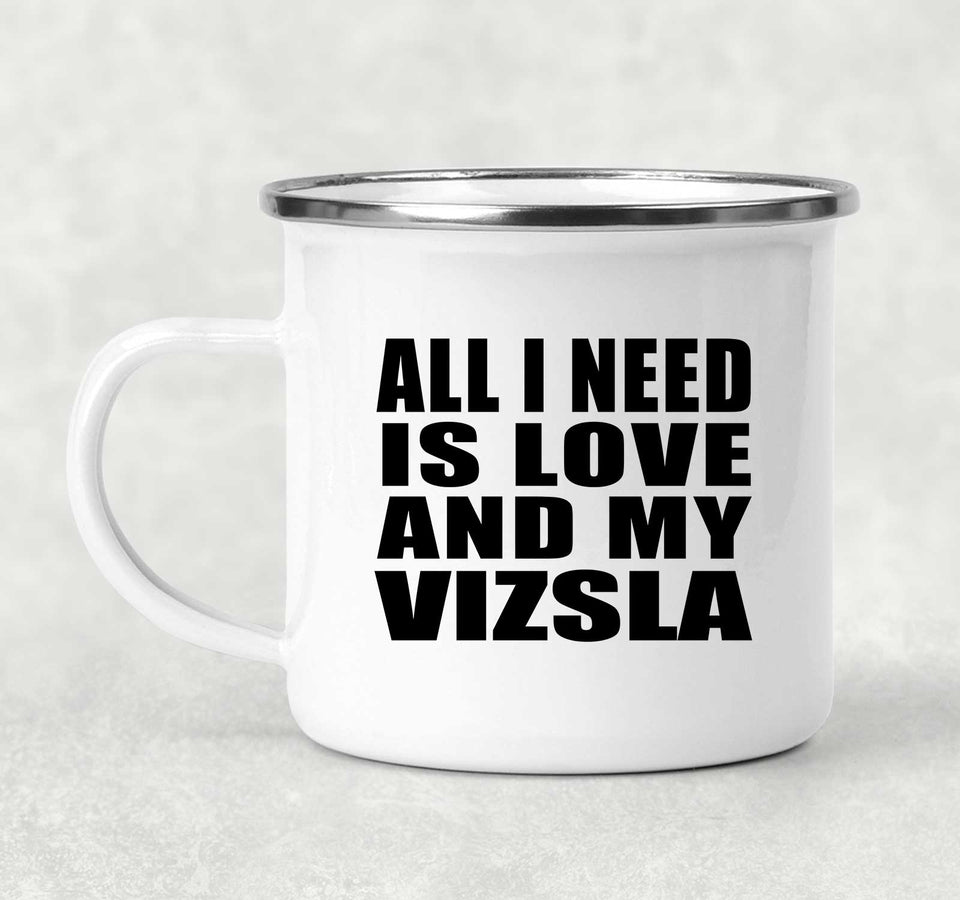 All I Need Is Love And My Vizsla - 12oz Camping Mug