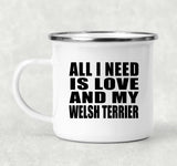 All I Need Is Love And My Welsh Terrier - 12oz Camping Mug