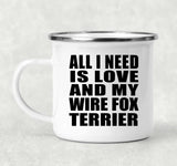 All I Need Is Love And My Wire Fox Terrier - 12oz Camping Mug