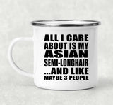 All I Care About Is My Asian Semi-Longhair - 12oz Camping Mug