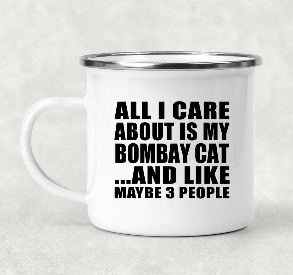 All I Care About Is My Bombay Cat - 12oz Camping Mug