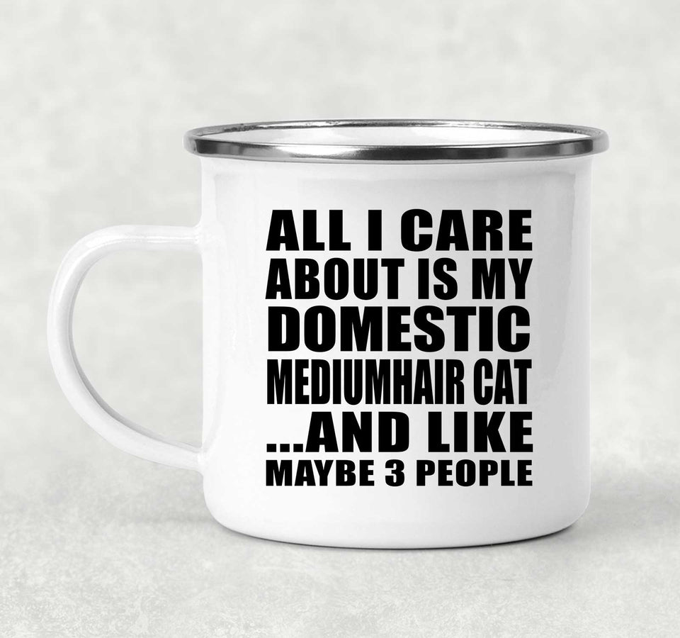 All I Care About Is My Domestic Mediumhair Cat - 12oz Camping Mug