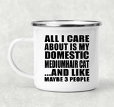All I Care About Is My Domestic Mediumhair Cat - 12oz Camping Mug