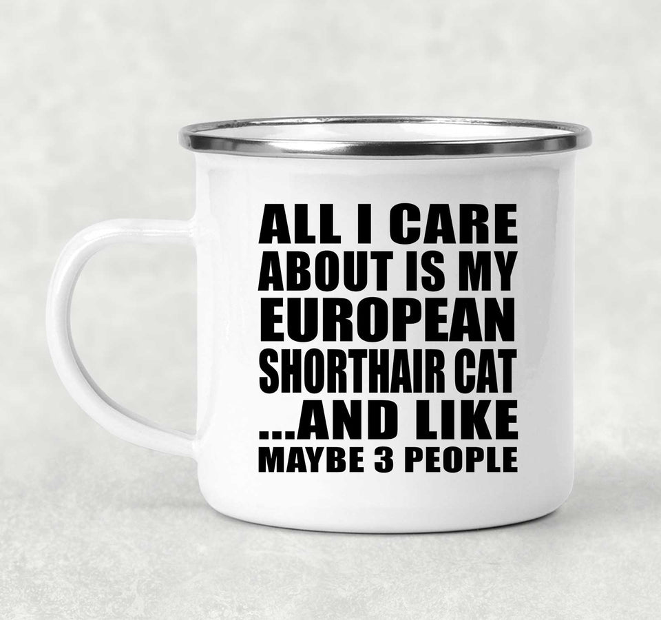 All I Care About Is My European Shorthair Cat - 12oz Camping Mug