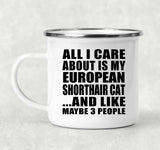All I Care About Is My European Shorthair Cat - 12oz Camping Mug