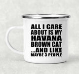 All I Care About Is My Havana Brown Cat - 12oz Camping Mug