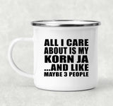 All I Care About Is My Korn Ja - 12oz Camping Mug