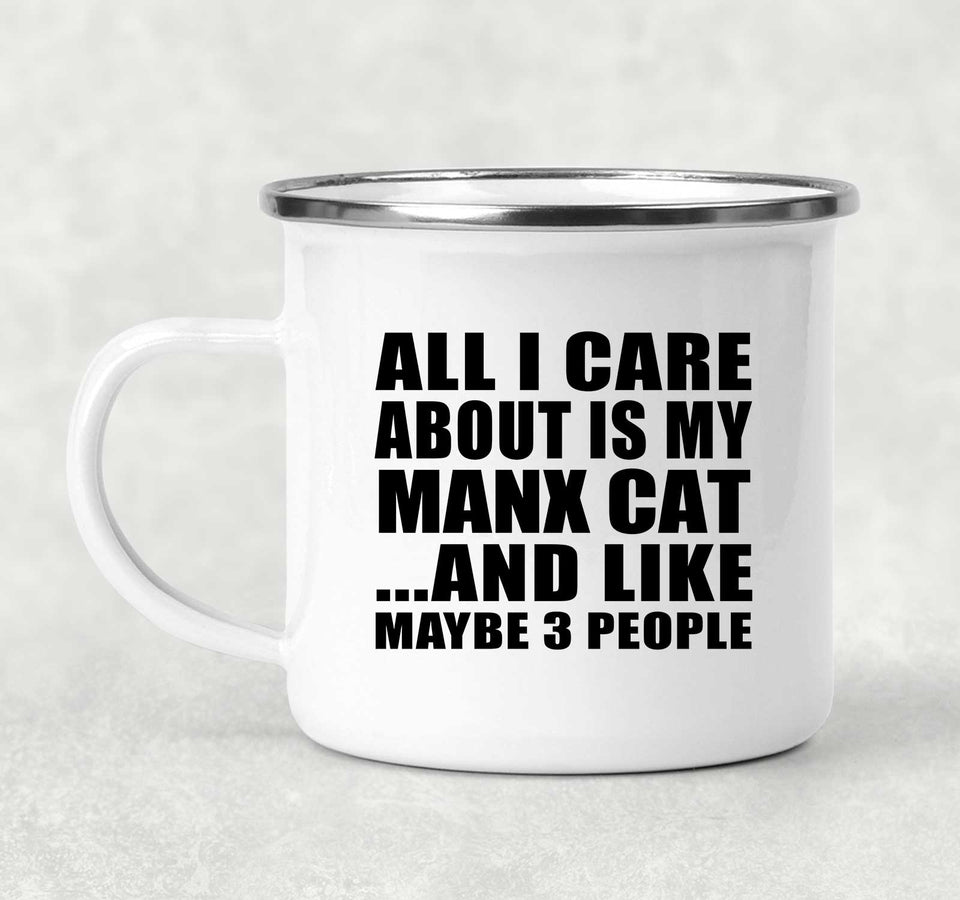 All I Care About Is My Manx Cat - 12oz Camping Mug