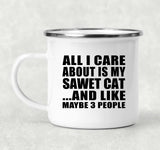 All I Care About Is My Sawet Cat - 12oz Camping Mug