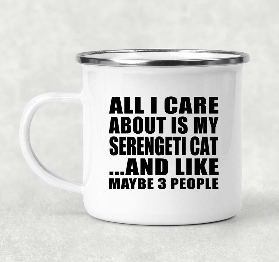 All I Care About Is My Serengeti Cat - 12oz Camping Mug