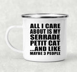All I Care About Is My Serrade Petit Cat - 12oz Camping Mug