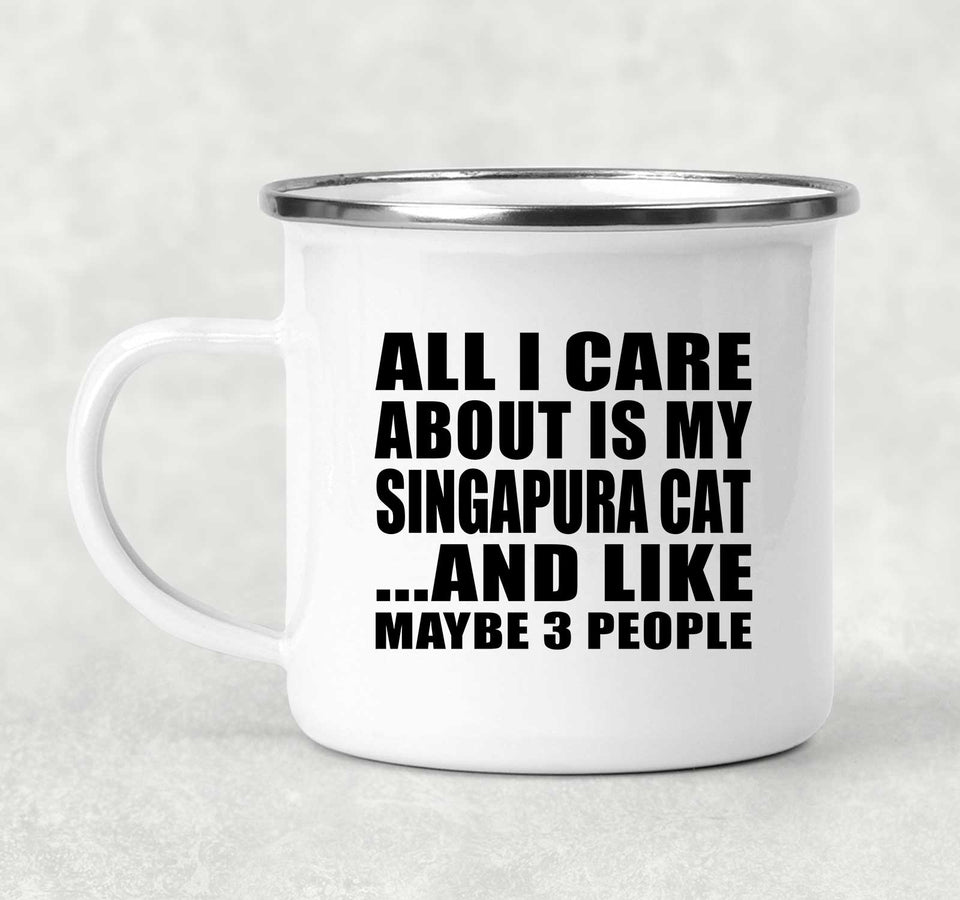 All I Care About Is My Singapura Cat - 12oz Camping Mug