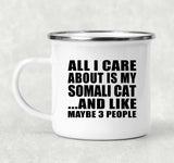 All I Care About Is My Somali Cat - 12oz Camping Mug