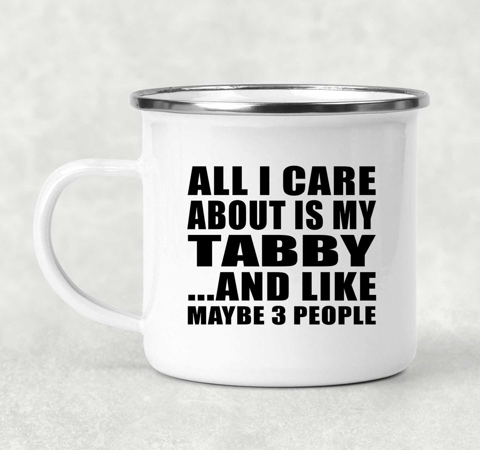 All I Care About Is My Tabby - 12oz Camping Mug