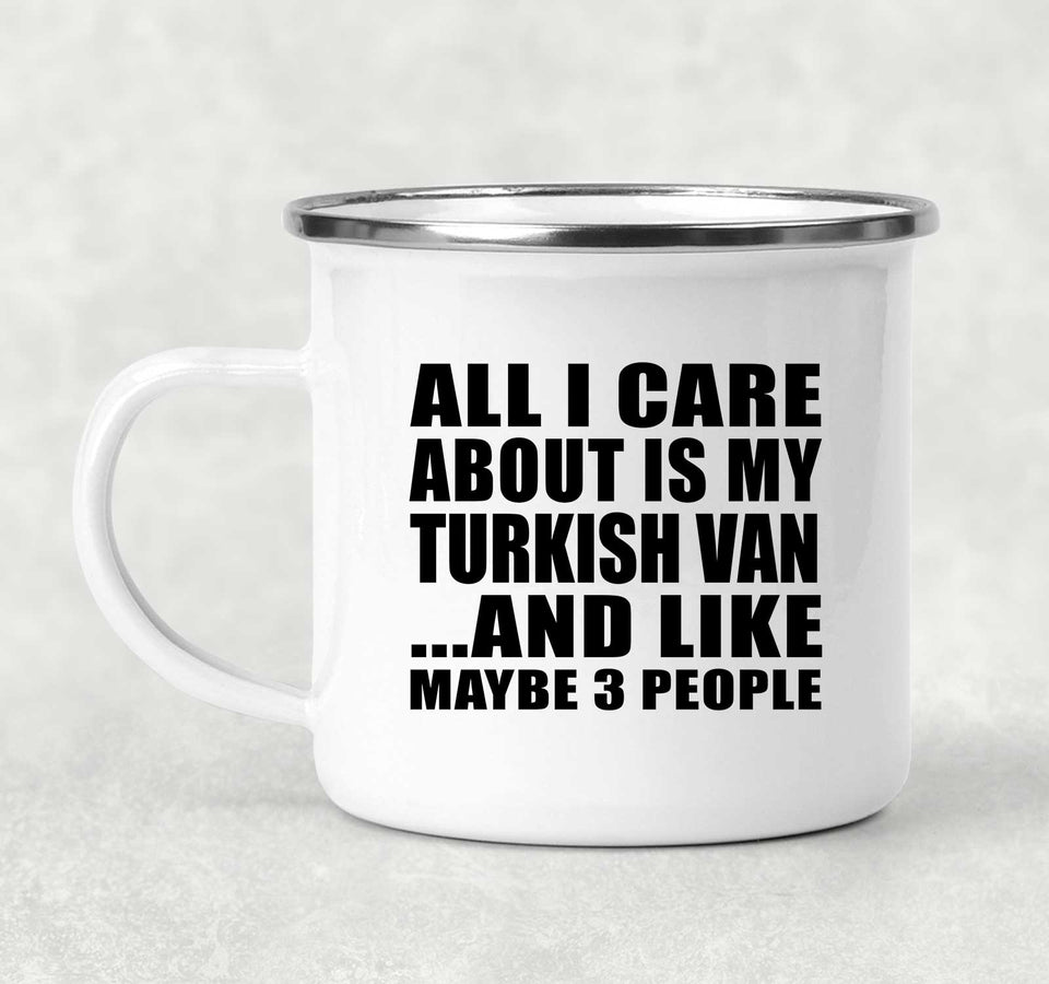 All I Care About Is My Turkish Van - 12oz Camping Mug