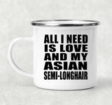 All I Need Is Love And My Asian Semi-Longhair - 12oz Camping Mug