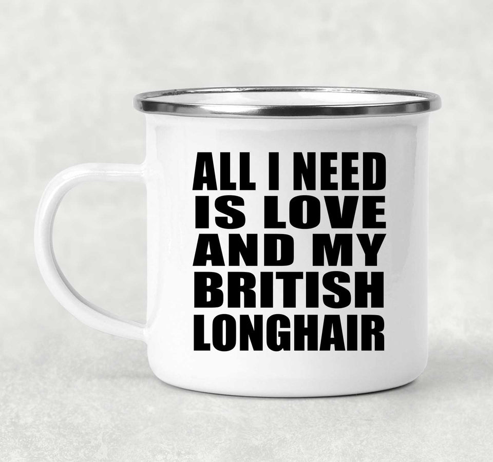 All I Need Is Love And My British Longhair - 12oz Camping Mug