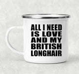 All I Need Is Love And My British Longhair - 12oz Camping Mug