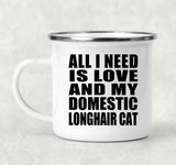 All I Need Is Love And My Domestic Longhair Cat - 12oz Camping Mug