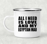 All I Need Is Love And My Egyptian Mau - 12oz Camping Mug