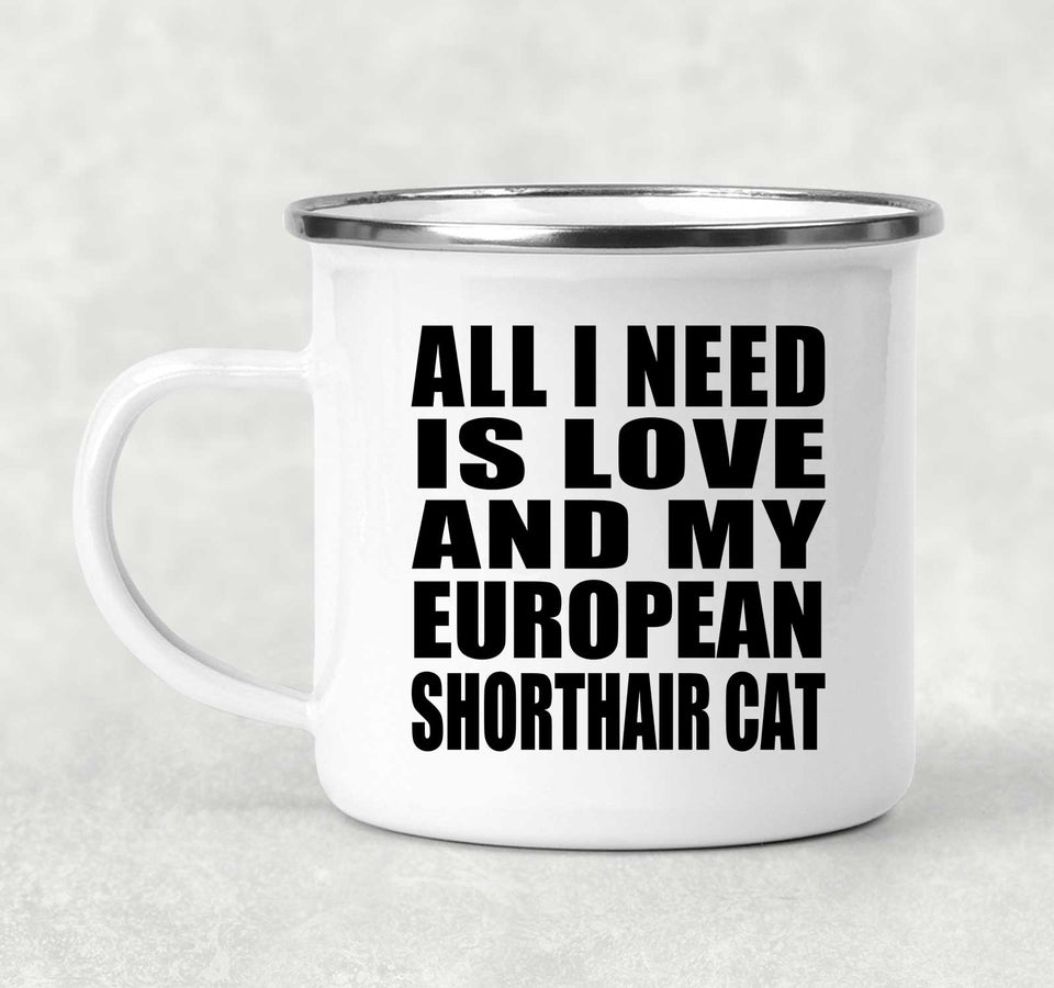 All I Need Is Love And My European Shorthair Cat - 12oz Camping Mug