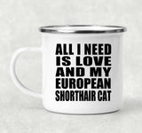 All I Need Is Love And My European Shorthair Cat - 12oz Camping Mug